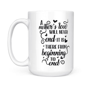 A Mother's Love Will Never End - White Mug MG17