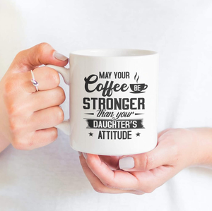 May Your Coffee Be Stronger Than Your Daughter's Attitude - White Mug MG23
