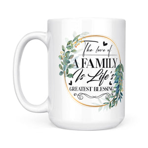 The Love Of A Family Is Life's Greatest Blessing - White Mug MG07