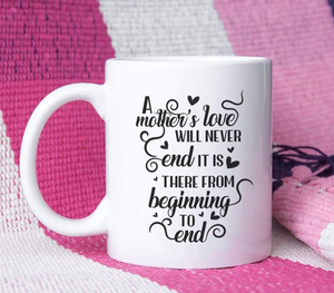 A Mother's Love Will Never End - White Mug MG17