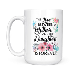 The Love Between Mother And Her Daughter Is Forever - White Mug MG19
