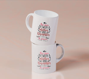 The Love Between Mother And Daughter Is Forever - White Mug MG14