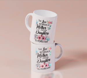 The Love Between Mother And Her Daughter Is Forever - White Mug MG19