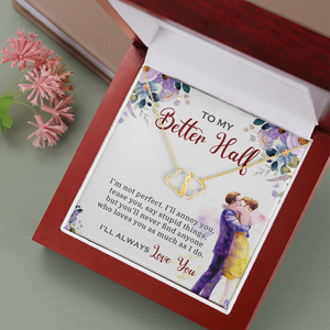 To My Better Half I'll Always Love You Necklace SO03v4