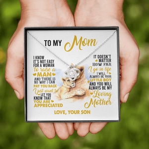 To My Mom I Know It's Not Easy For A Woman To Raise A Man Necklace SO59
