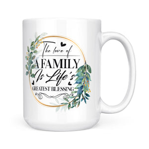The Love Of A Family Is Life's Greatest Blessing - White Mug MG07