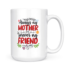 Always My Mother, Forever My Friend - White Mug MG18