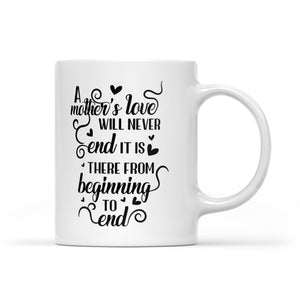 A Mother's Love Will Never End - White Mug MG17