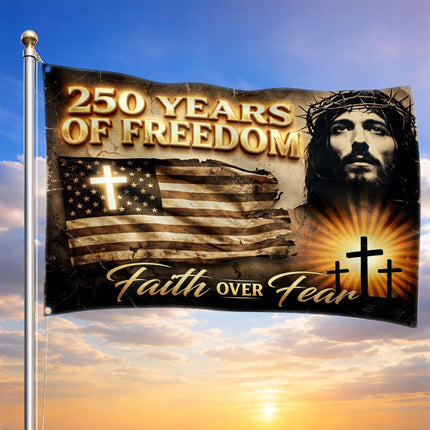 Faith Over Fear Jesus America 250 Years of Freedom House Flag