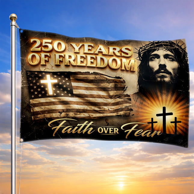 Faith Over Fear Jesus America 250 Years of Freedom House Flag