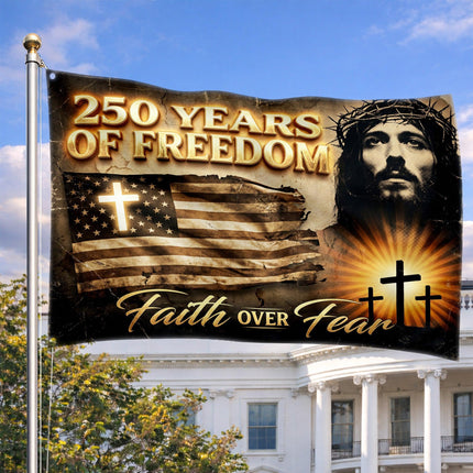 Faith Over Fear Jesus America 250 Years of Freedom House Flag