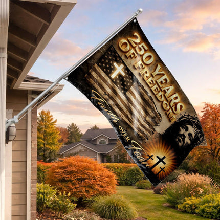 Faith Over Fear Jesus America 250 Years of Freedom House Flag