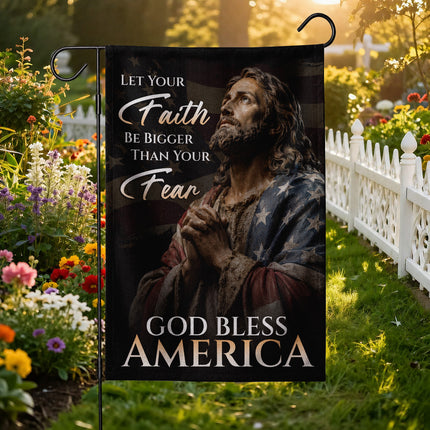 SP-01 God Bless America Flag Let Your Faith Be Bigger Than Your Fear Patriotic Christian Garden Flag