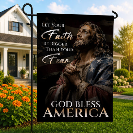 SP-01 God Bless America Flag Let Your Faith Be Bigger Than Your Fear Patriotic Christian Garden Flag