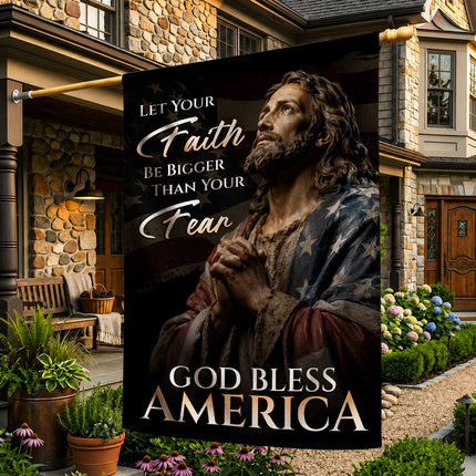 SP-01 God Bless America Flag Let Your Faith Be Bigger Than Your Fear Patriotic Christian Garden Flag