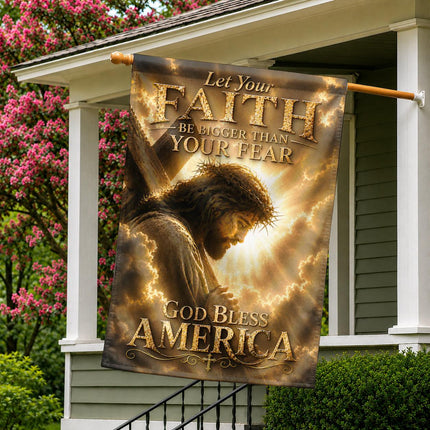 Let Your Faith Be Bigger Than Fear God Inspirational Flag