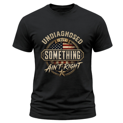 Undiagnosed But Something Ain’t Right Vintage Patriotic T Shirt