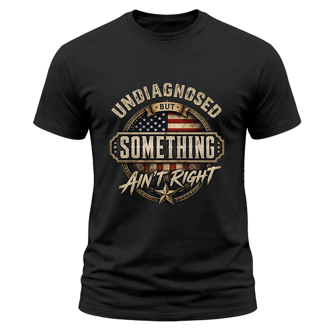 Undiagnosed But Something Ain’t Right Vintage Patriotic T Shirt