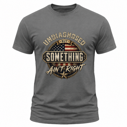 Undiagnosed But Something Ain’t Right Vintage Patriotic T Shirt