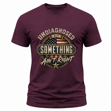 Undiagnosed But Something Ain’t Right Vintage Patriotic T Shirt