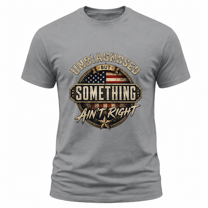 Undiagnosed But Something Ain’t Right Vintage Patriotic T Shirt