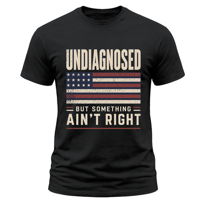 Undiagnosed But Something Ain’t Right Distressed Flag T Shirt