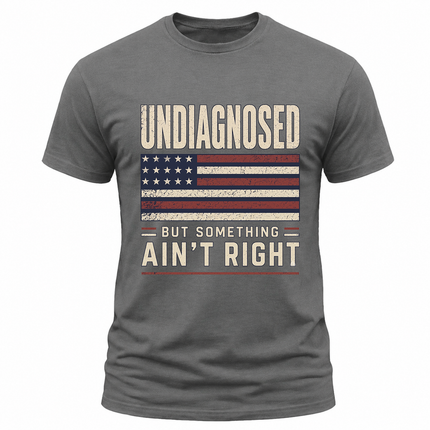 Undiagnosed But Something Ain’t Right Distressed Flag T Shirt