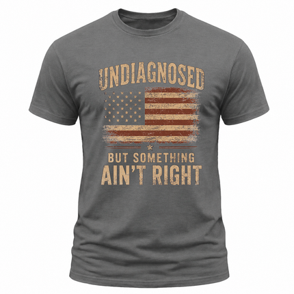 Undiagnosed But Something Ain’t Right Faded Americana T Shirt