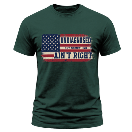 Undiagnosed But Something Ain’t Right American Flag T Shirt