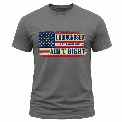 Undiagnosed But Something Ain’t Right American Flag T Shirt