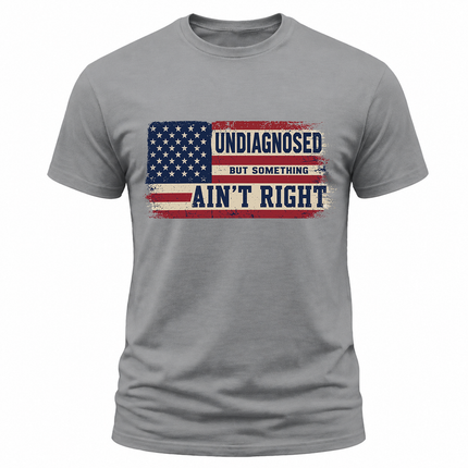Undiagnosed But Something Ain’t Right American Flag T Shirt