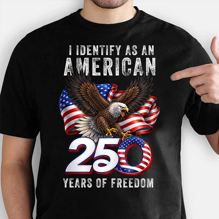 I Identify As An American 250 Years Of Freedom Patriotic T-Shirt