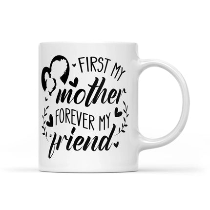 First My Mother, Forever My Friend - White Mug MG15 - Charming Present