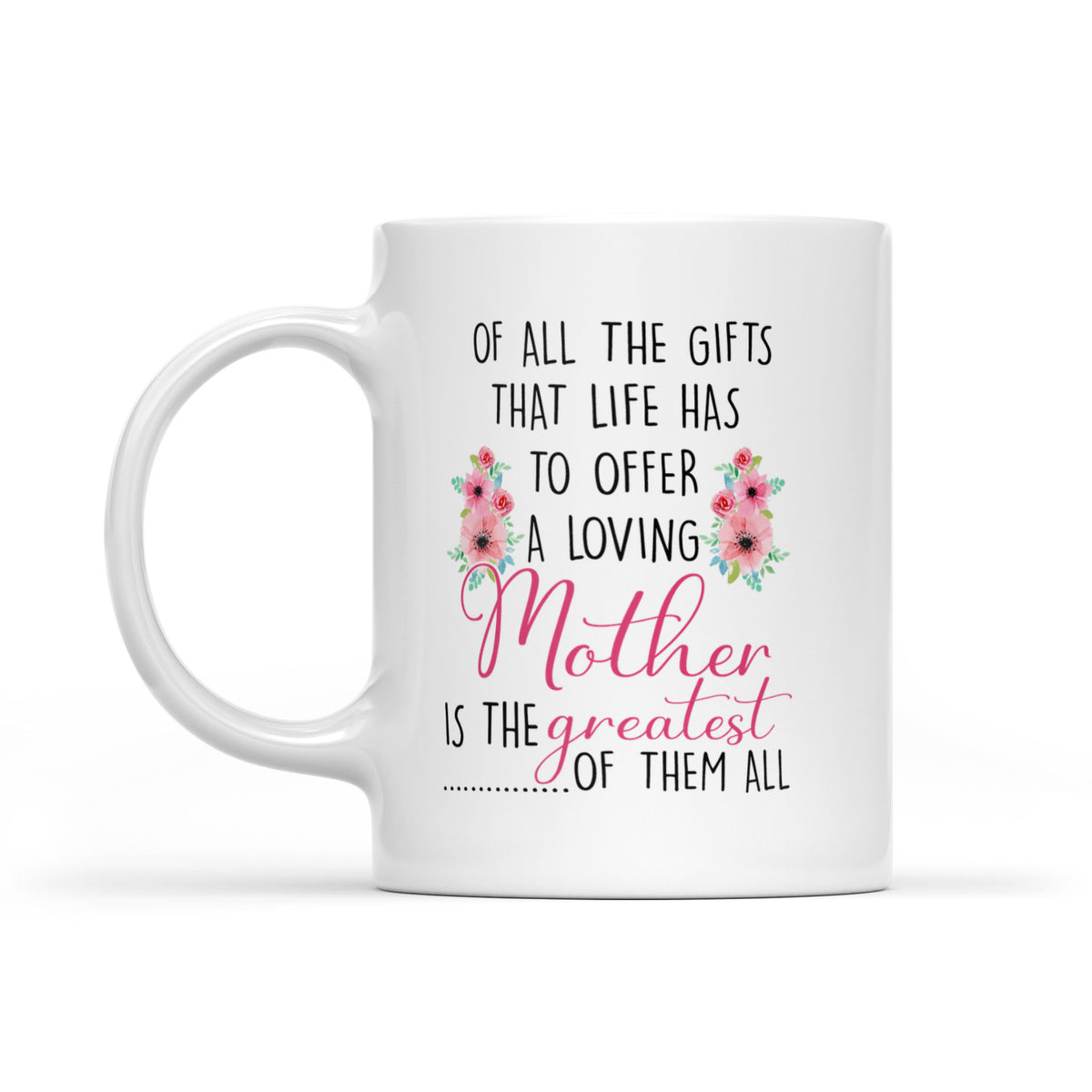 A Loving Mother Is The Greatest Of Them All - White Mug MG22