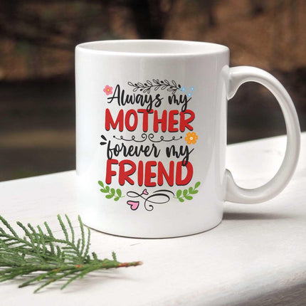 Always My Mother, Forever My Friend - White Mug MG18 - Charming Present