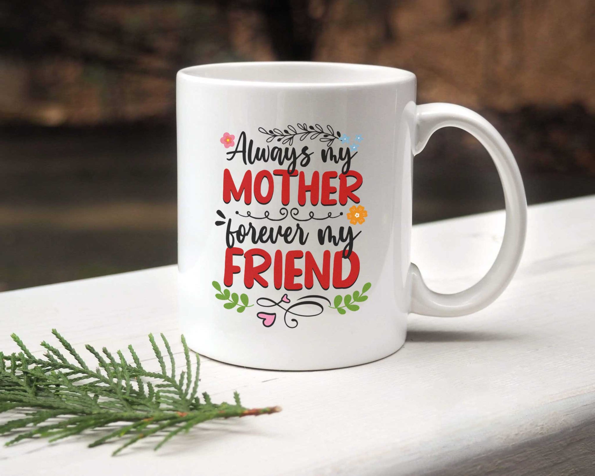 Always My Mother, Forever My Friend - White Mug MG18