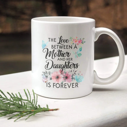 The Love Between Mother And Her Daughter Is Forever - White Mug MG19 - Charming Present