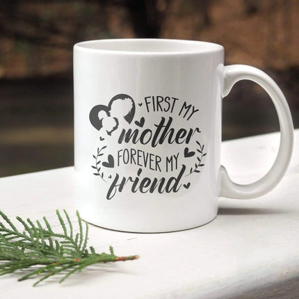 First My Mother, Forever My Friend - White Mug MG15 - Charming Present