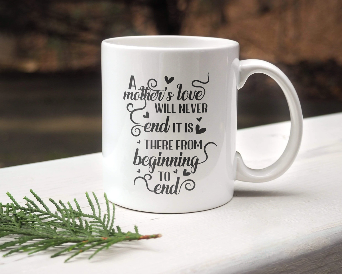 A Mother's Love Will Never End - White Mug MG17