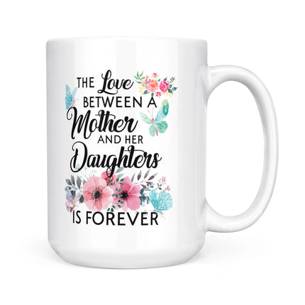 The Love Between Mother And Her Daughter Is Forever - White Mug MG19 - Charming Present