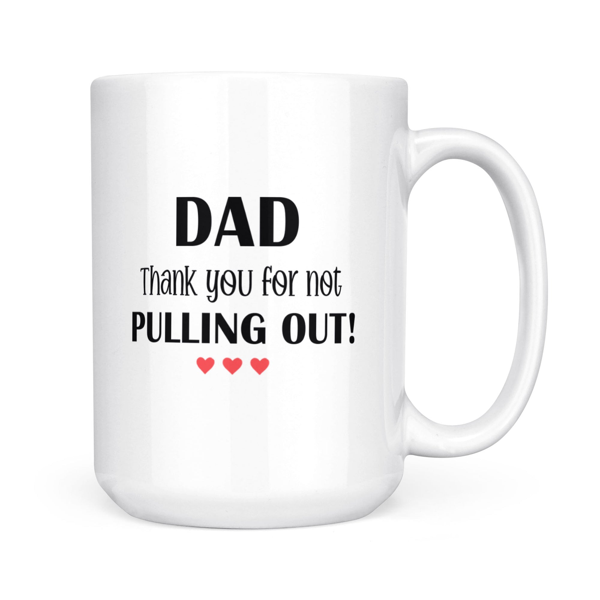 Thank You For Not Pulling Out Dad - Mug MG06