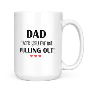 Thank You For Not Pulling Out Dad - Mug MG06