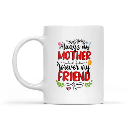 Always My Mother, Forever My Friend - White Mug MG18 - Charming Present