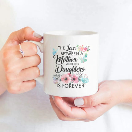 The Love Between Mother And Her Daughter Is Forever - White Mug MG19 - Charming Present