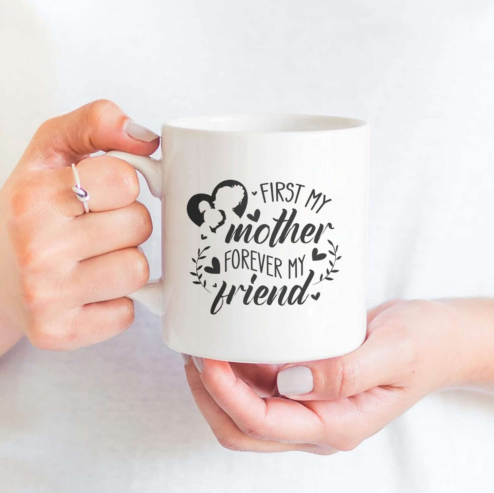 First My Mother, Forever My Friend - White Mug MG15