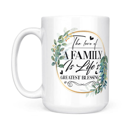 The Love Of A Family Is Life's Greatest Blessing - White Mug MG07 - Charming Present