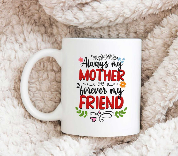 Always My Mother, Forever My Friend - White Mug MG18 - Charming Present