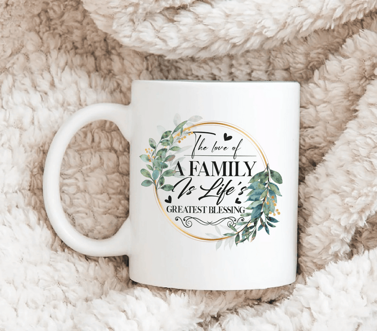 The Love Of A Family Is Life's Greatest Blessing - White Mug MG07 - Charming Present