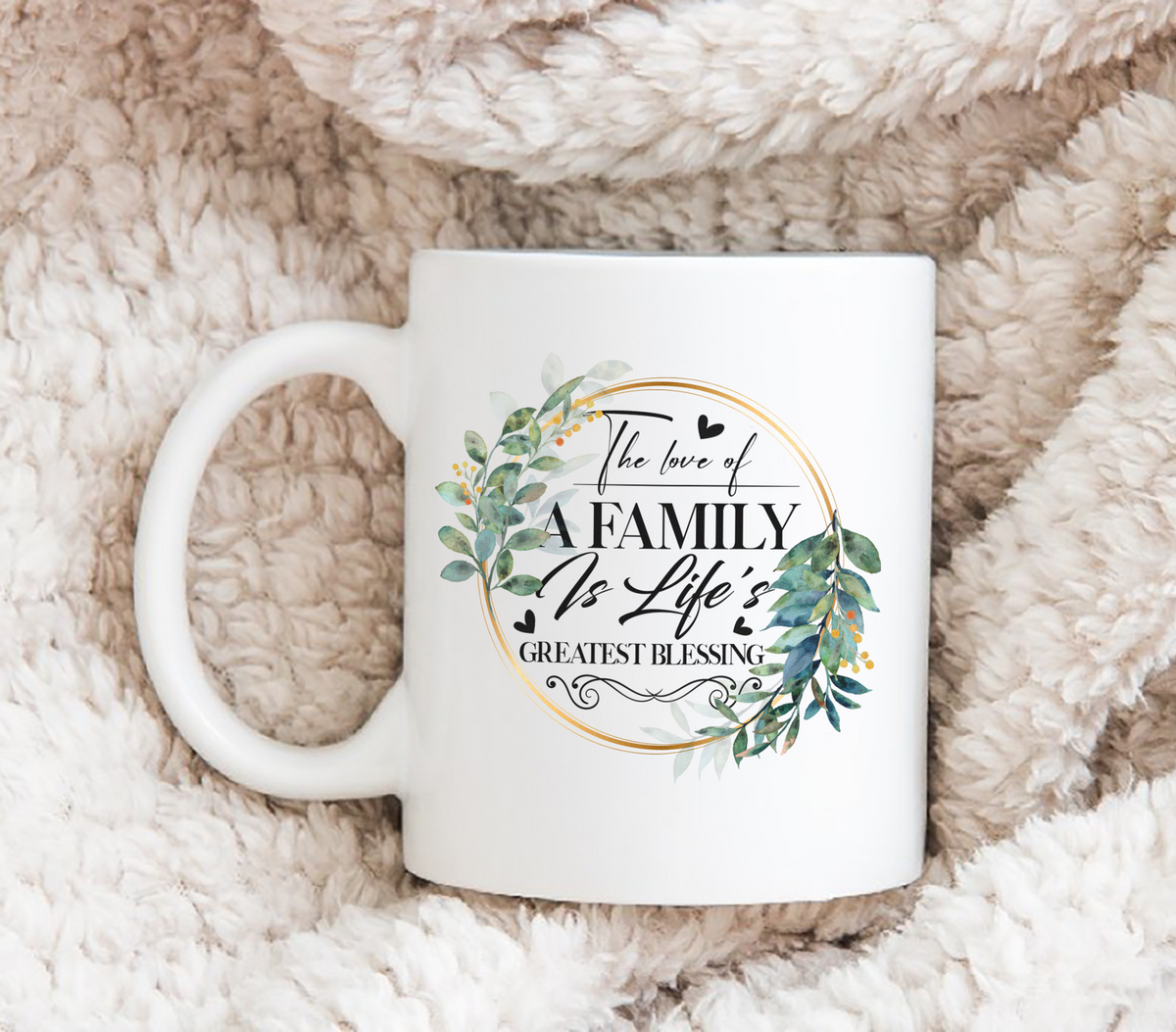 The Love Of A Family Is Life&#39;s Greatest Blessing - White Mug MG07