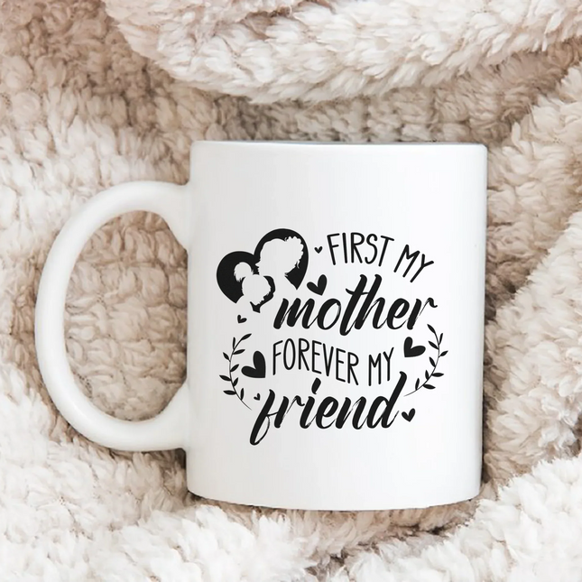 First My Mother, Forever My Friend - White Mug MG15 - Charming Present